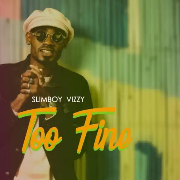 Slimboy Vizzy - Too Fine